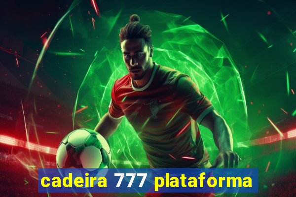 cadeira 777 plataforma